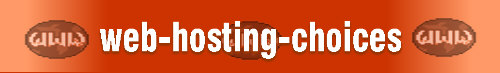 web-hosting-choices: Besides free web hosting, also list affordable web hosting, business web hosting choices, both free webhosting, dedicated servers and cheap web hosting can be found here.